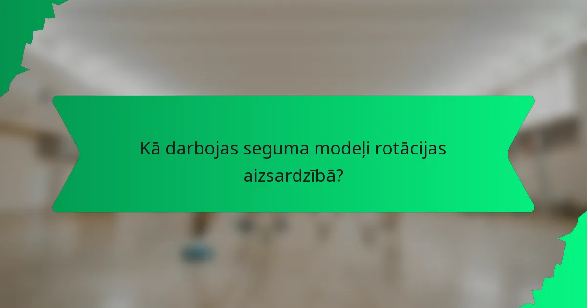 Kā darbojas seguma modeļi rotācijas aizsardzībā?