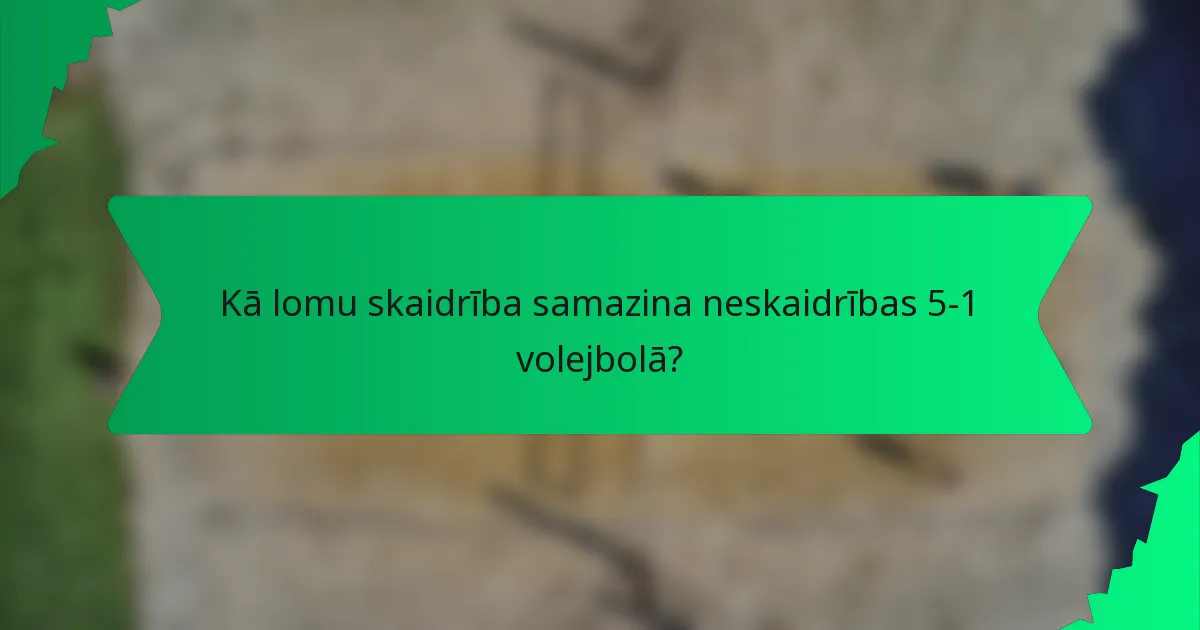 Kā lomu skaidrība samazina neskaidrības 5-1 volejbolā?