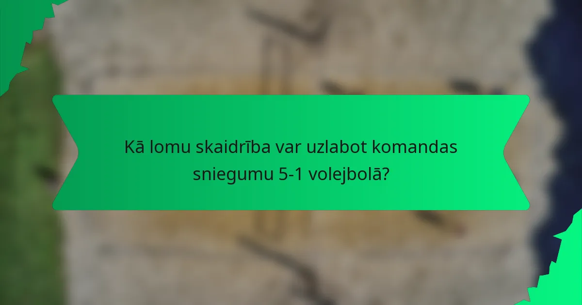 Kā lomu skaidrība var uzlabot komandas sniegumu 5-1 volejbolā?