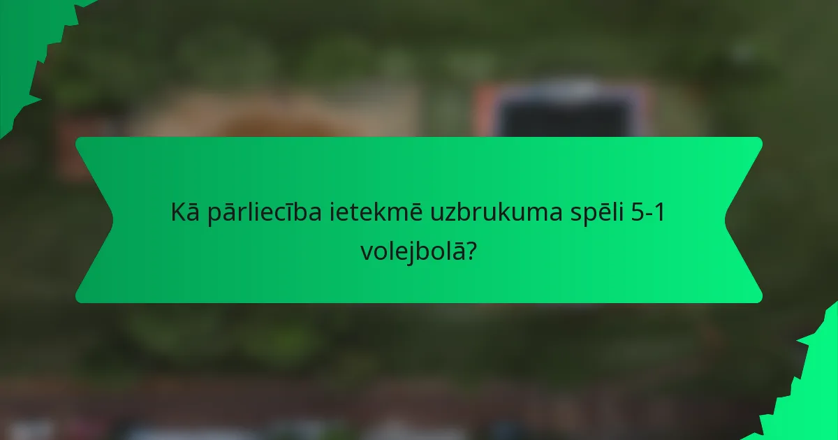 Kā pārliecība ietekmē uzbrukuma spēli 5-1 volejbolā?
