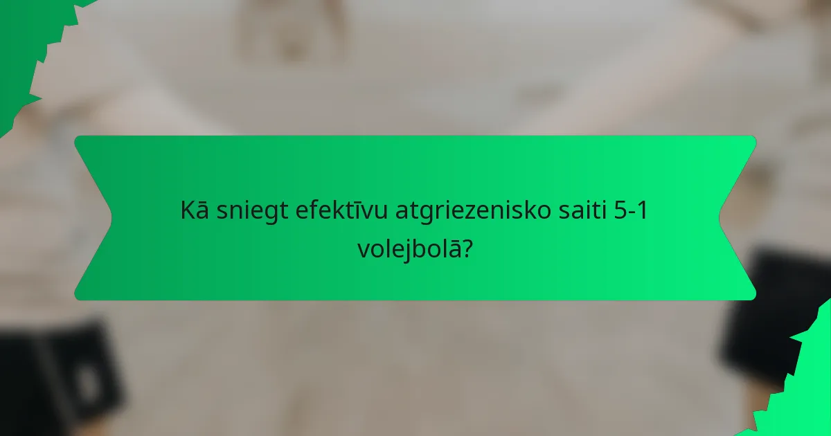 Kā sniegt efektīvu atgriezenisko saiti 5-1 volejbolā?