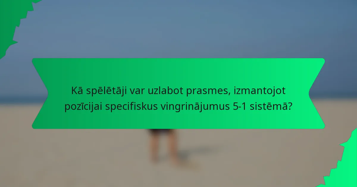 Kā spēlētāji var uzlabot prasmes, izmantojot pozīcijai specifiskus vingrinājumus 5-1 sistēmā?