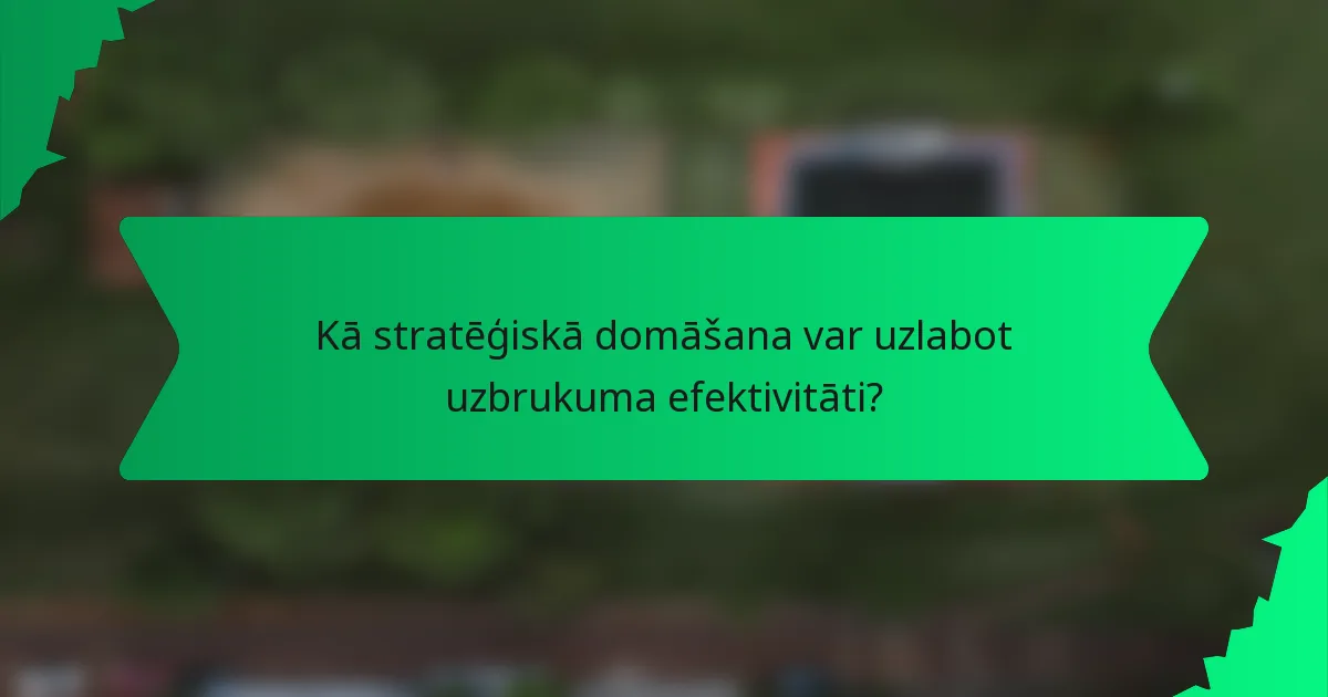 Kā stratēģiskā domāšana var uzlabot uzbrukuma efektivitāti?