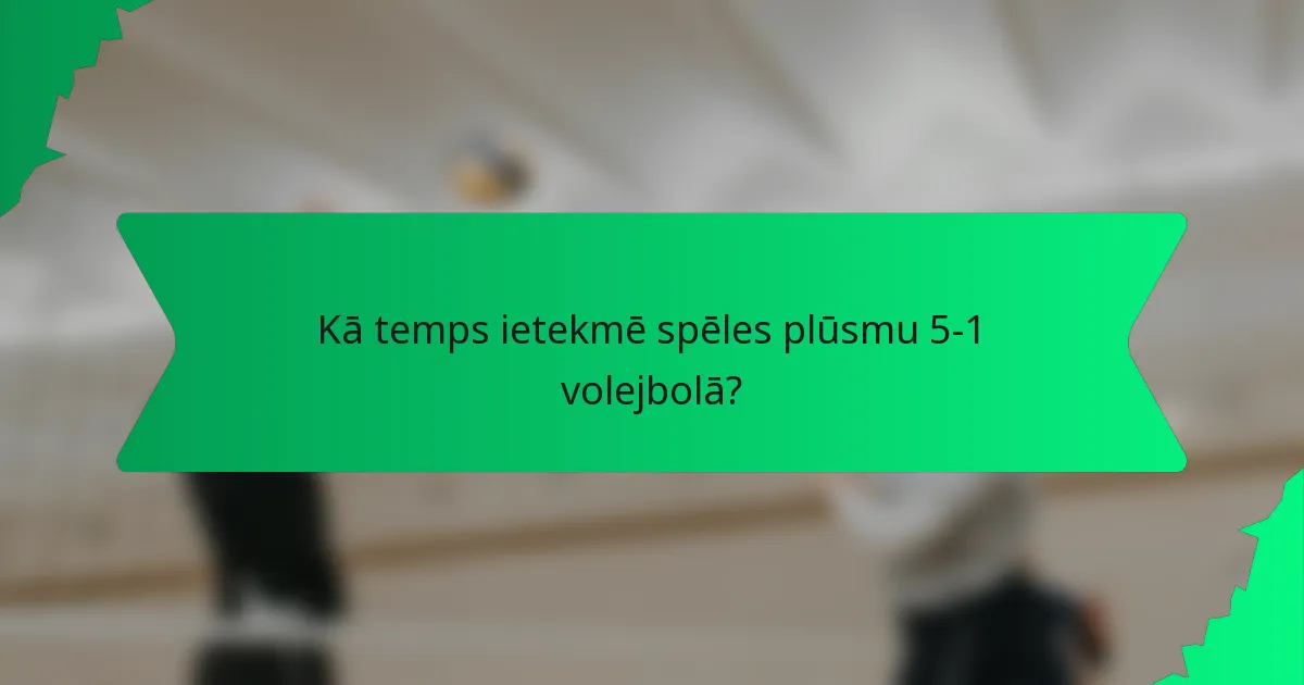 Kā temps ietekmē spēles plūsmu 5-1 volejbolā?