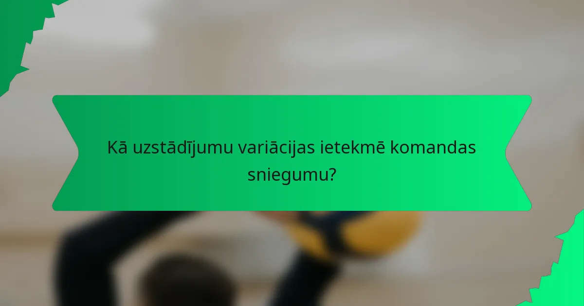 Kā uzstādījumu variācijas ietekmē komandas sniegumu?