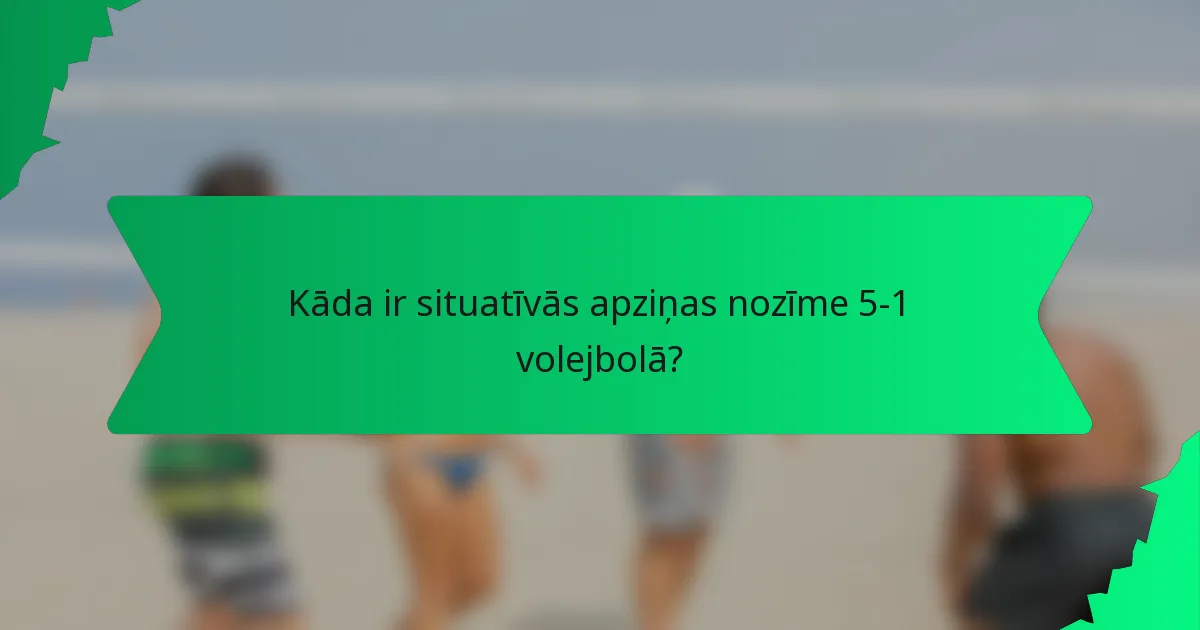 Kāda ir situatīvās apziņas nozīme 5-1 volejbolā?