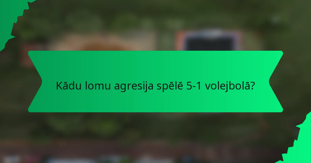 Kādu lomu agresija spēlē 5-1 volejbolā?