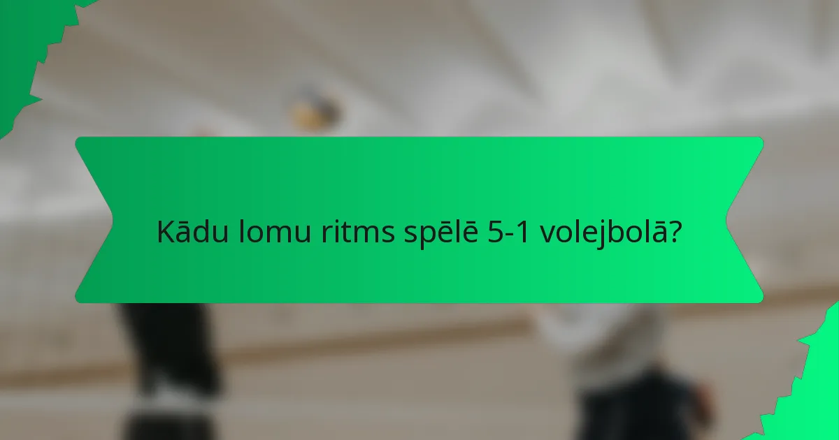 Kādu lomu ritms spēlē 5-1 volejbolā?