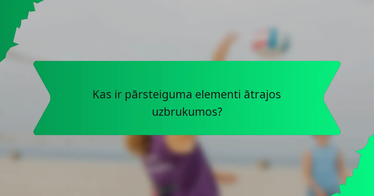 Kas ir pārsteiguma elementi ātrajos uzbrukumos?